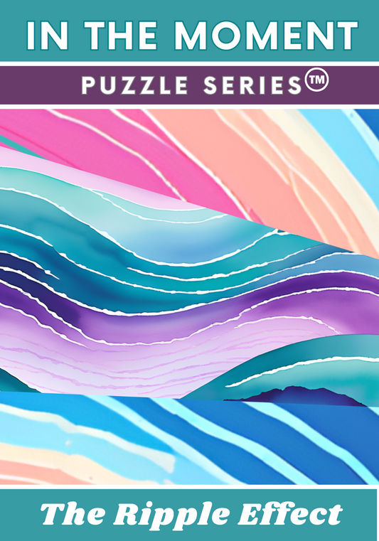 The Ripple Effect- In the Moment Puzzle Series